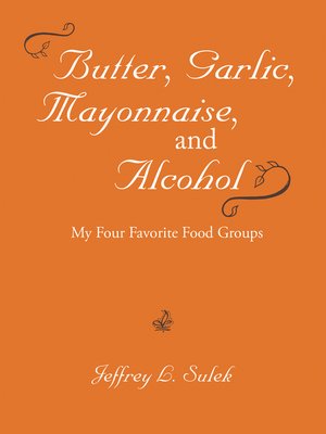 cover image of Butter, Garlic, Mayonnaise, and Alcohol